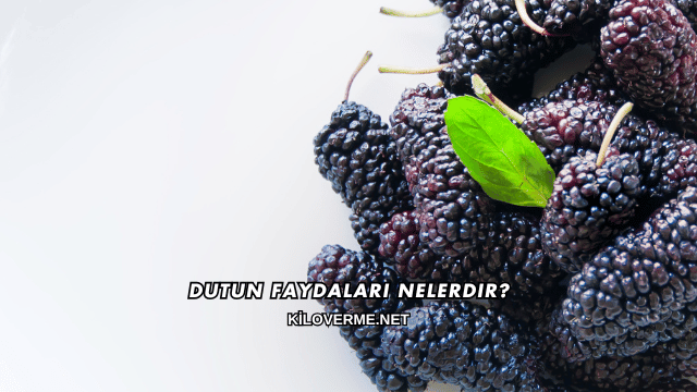 Dutun Faydaları Nelerdir?