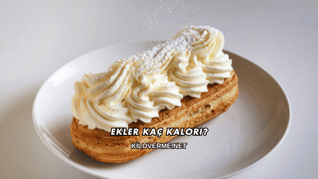 Ekler Kaç Kalori?