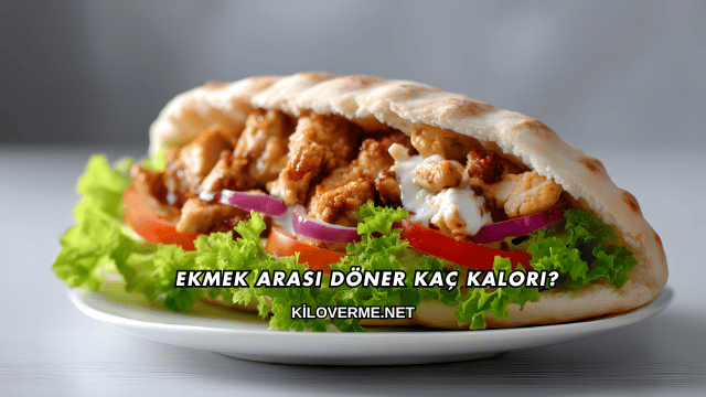 Ekmek Arası Döner Kaç Kalori?