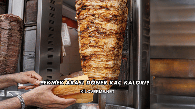 Ekmek Arası Döner Kaç Kalori?