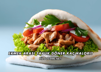 Ekmek Arası Tavuk Döner Kaç Kalori?