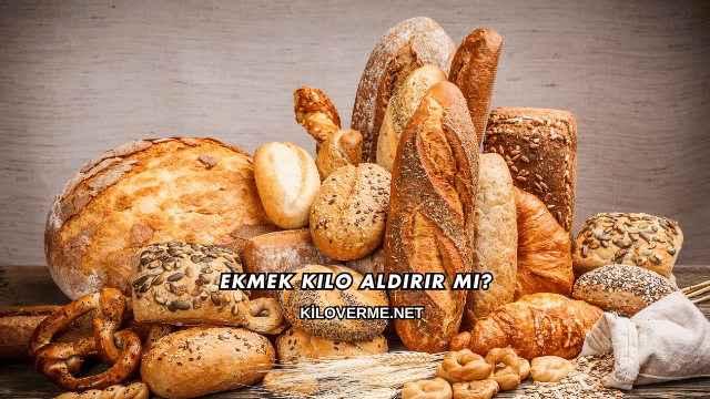 Ekmek Kilo Aldırır mı?