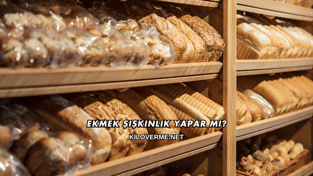 Ekmek Şişkinlik Yapar mı?