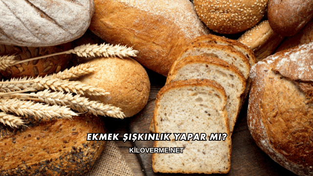 Ekmek Şişkinlik Yapar mı?