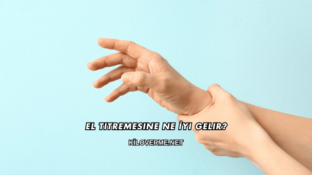 El Titremesine Ne İyi Gelir?