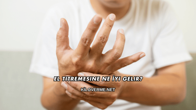 El Titremesine Ne İyi Gelir?