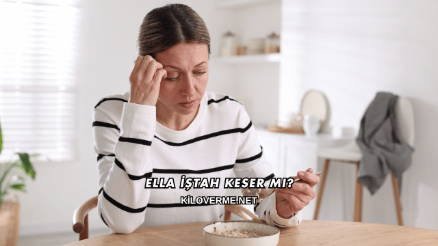 Ella İştah Keser mi?