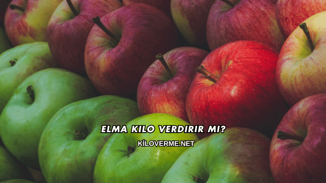 Elma Kilo Verdirir mi?