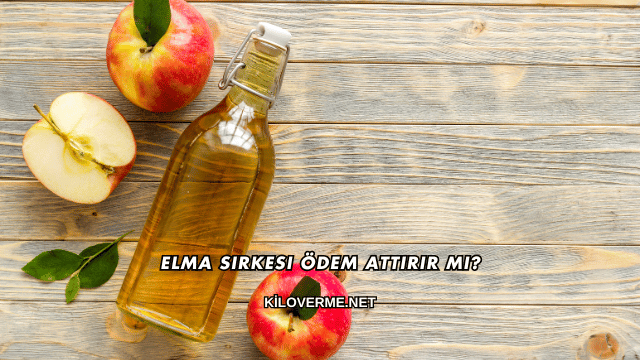Elma Sirkesi Ödem Attırır mı?