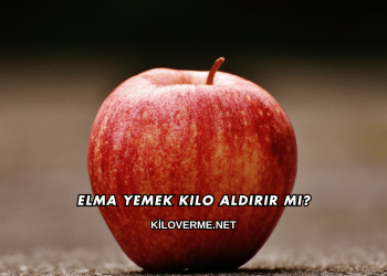 Elma Yemek Kilo Aldırır mı?