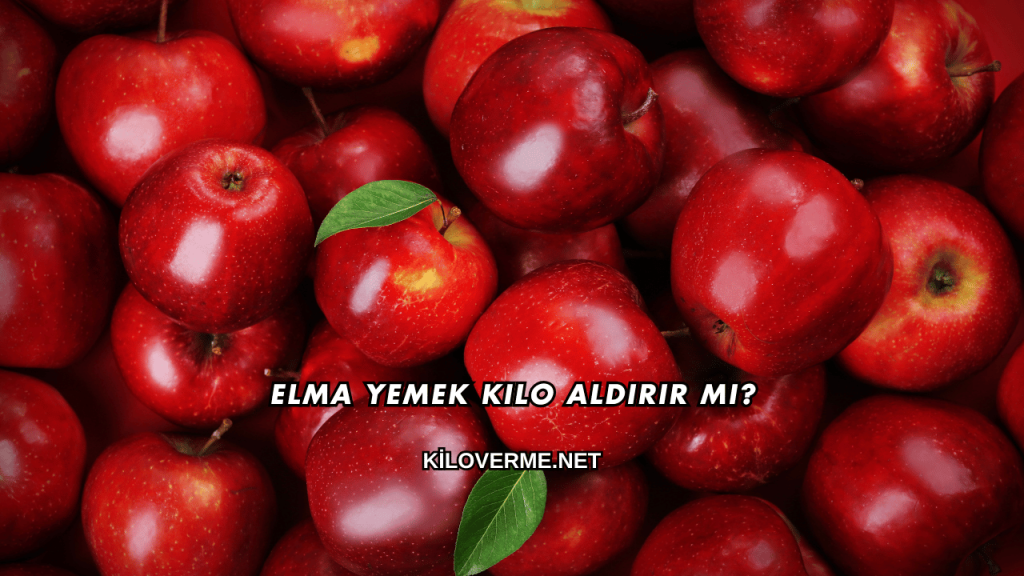 Elma Yemek Kilo Aldırır mı?