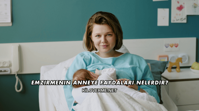 Emzirmenin Anneye Faydaları Nelerdir?