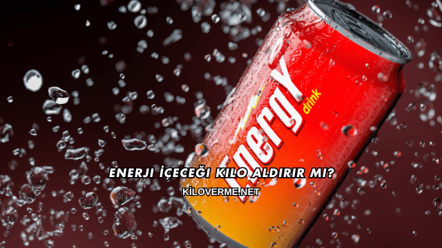 Enerji İçeceği Kilo Aldırır mı?