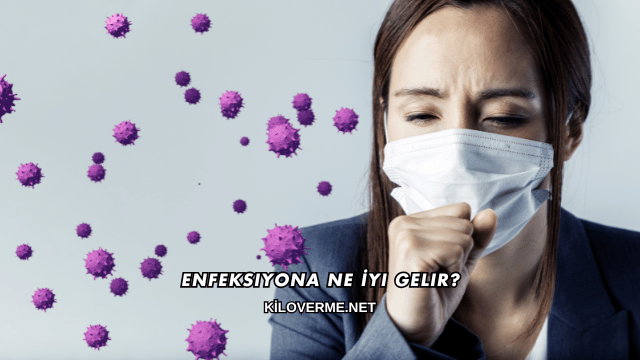 Enfeksiyona Ne İyi Gelir?