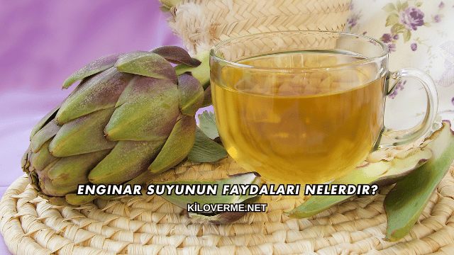 Enginar Suyunun Faydaları Nelerdir?