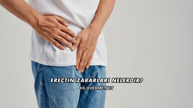 Erectin Zararları Nelerdir?