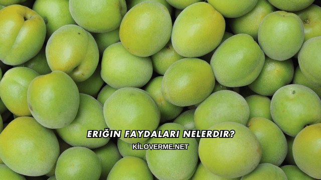 Eriğin Faydaları Nelerdir?