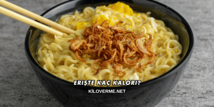 Erişte Kaç Kalori?
