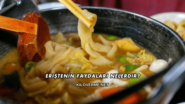 Eriştenin Faydaları Nelerdir?