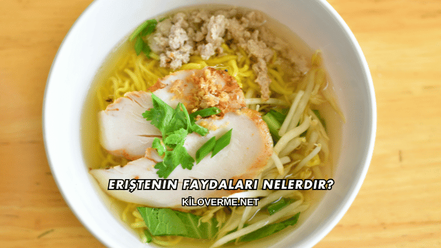 Eriştenin Faydaları Nelerdir?