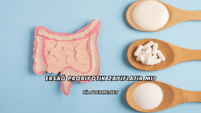 Ersağ Probiyotik Zayıflatır mı?