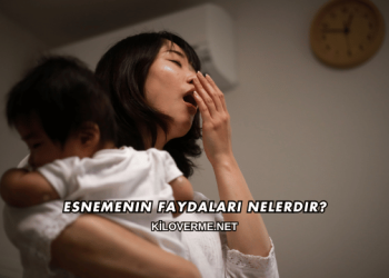 Esnemenin Faydaları Nelerdir?