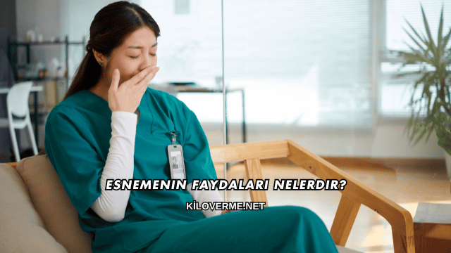 Esnemenin Faydaları Nelerdir?