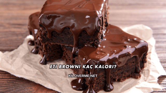 Eti Browni Kaç Kalori?