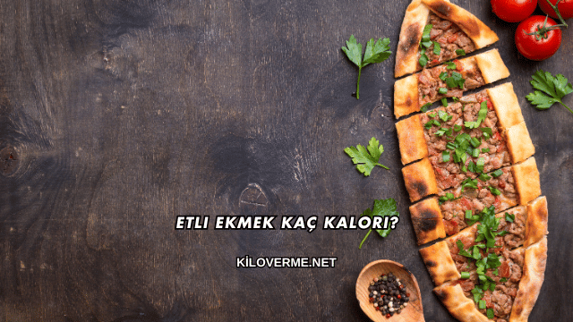 Etli Ekmek Kaç Kalori?