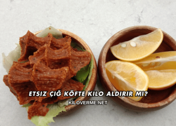 Etsiz Çiğ Köfte Kilo Aldırır mı?