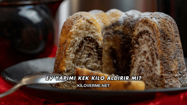 Ev Yapımı Kek Kilo Aldırır mı?