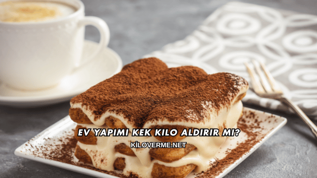 Ev Yapımı Kek Kilo Aldırır mı?