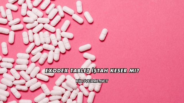 Exodex Tablet İştah Keser mi?