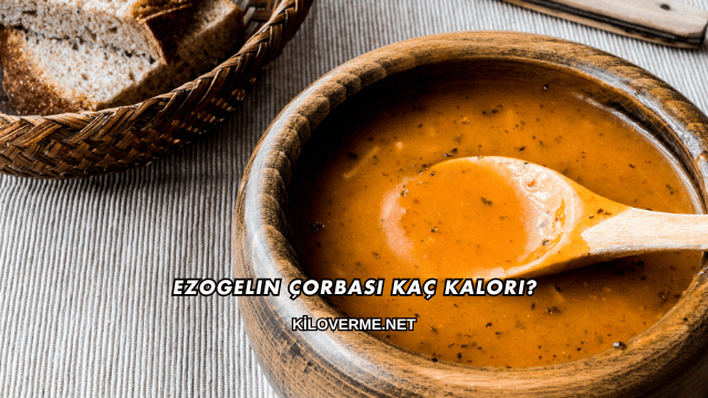 Ezogelin Çorbası Kaç Kalori?