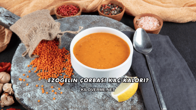 Ezogelin Çorbası Kaç Kalori?