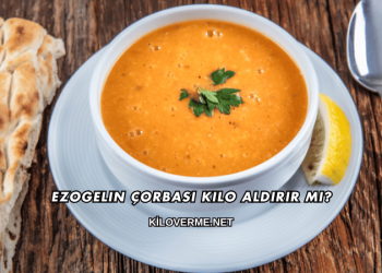 Ezogelin Çorbası Kilo Aldırır mı?