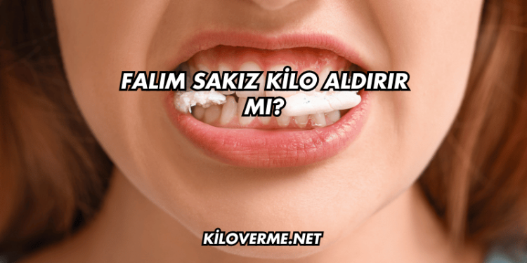 Falım Sakız Kilo Aldırır mı?