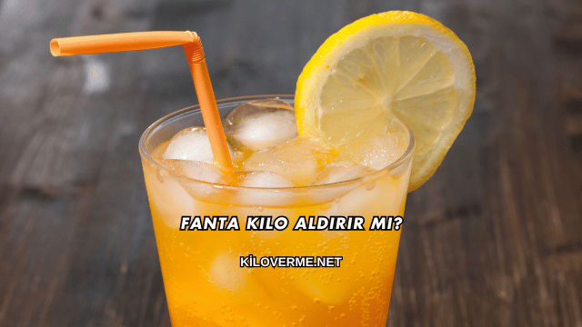 Fanta Kilo Aldırır mı?