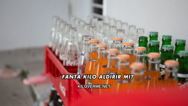 Fanta Kilo Aldırır mı?