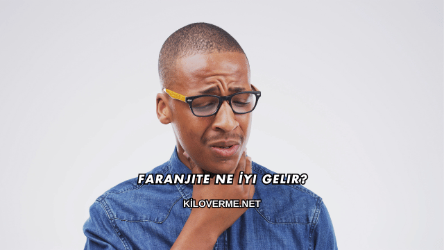 Faranjite Ne İyi Gelir?