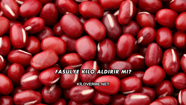 Fasulye Kilo Aldırır mı?