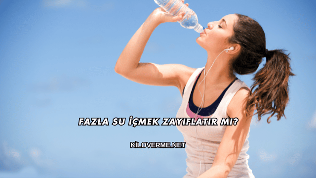 Fazla Su İçmek Zayıflatır mı?
