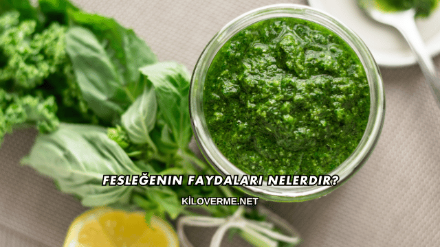 Fesleğenin Faydaları Nelerdir?