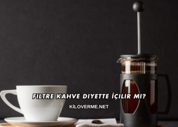 Filtre Kahve Diyette İçilir mi?