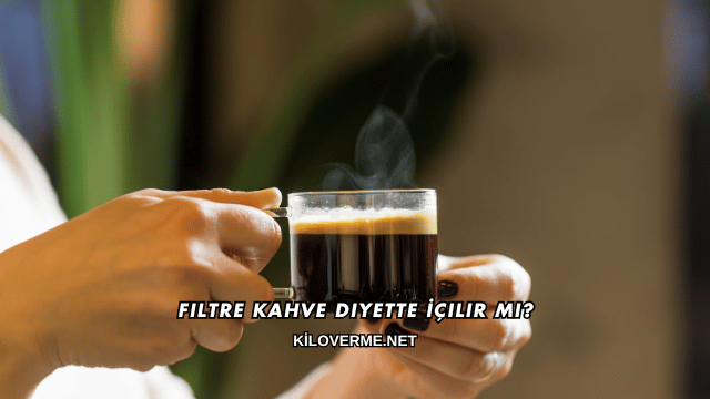 Filtre Kahve Diyette İçilir mi?