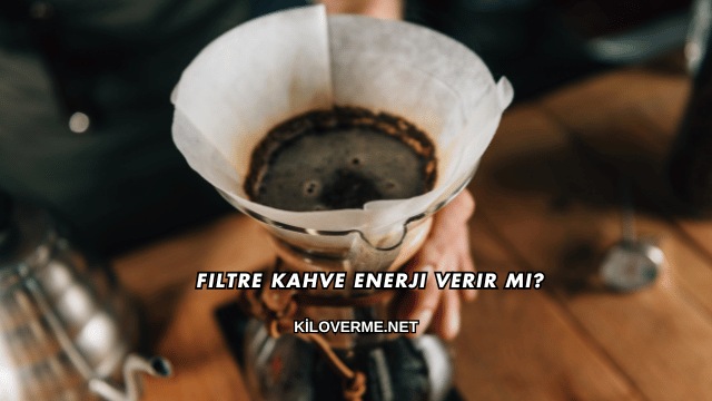 Filtre Kahve Enerji Verir mi?