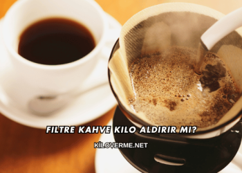 Filtre Kahve Kilo Aldırır mı?