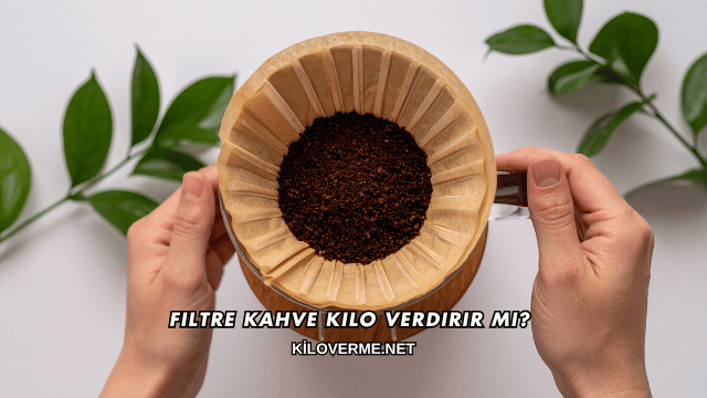 Filtre Kahve Kilo Verdirir mi
