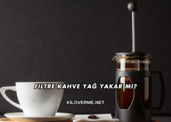 Filtre Kahve Yağ Yakar mı?