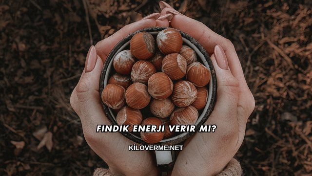 Fındık Enerji Verir mi?